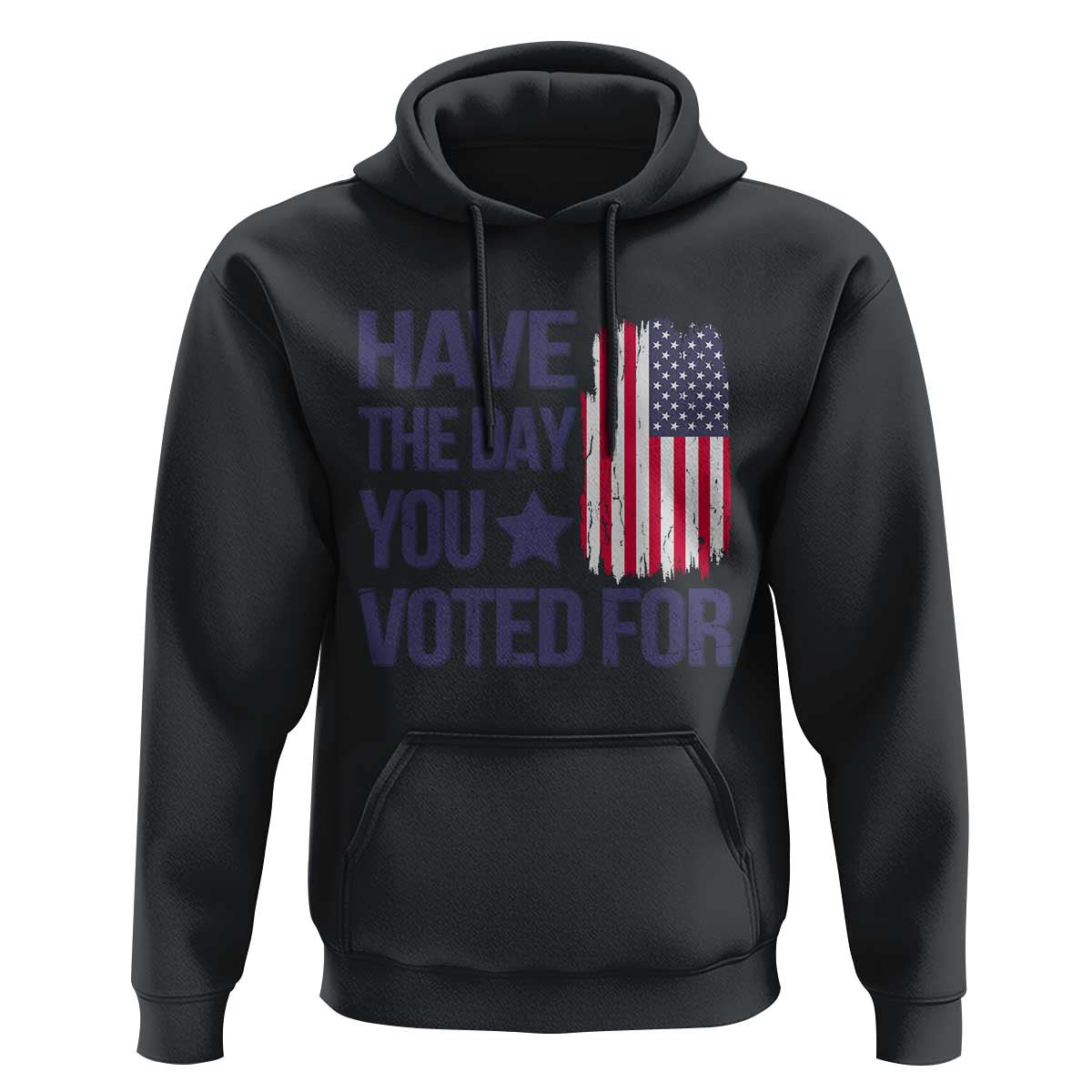Have The Day You Voted For Hoodie America 2025