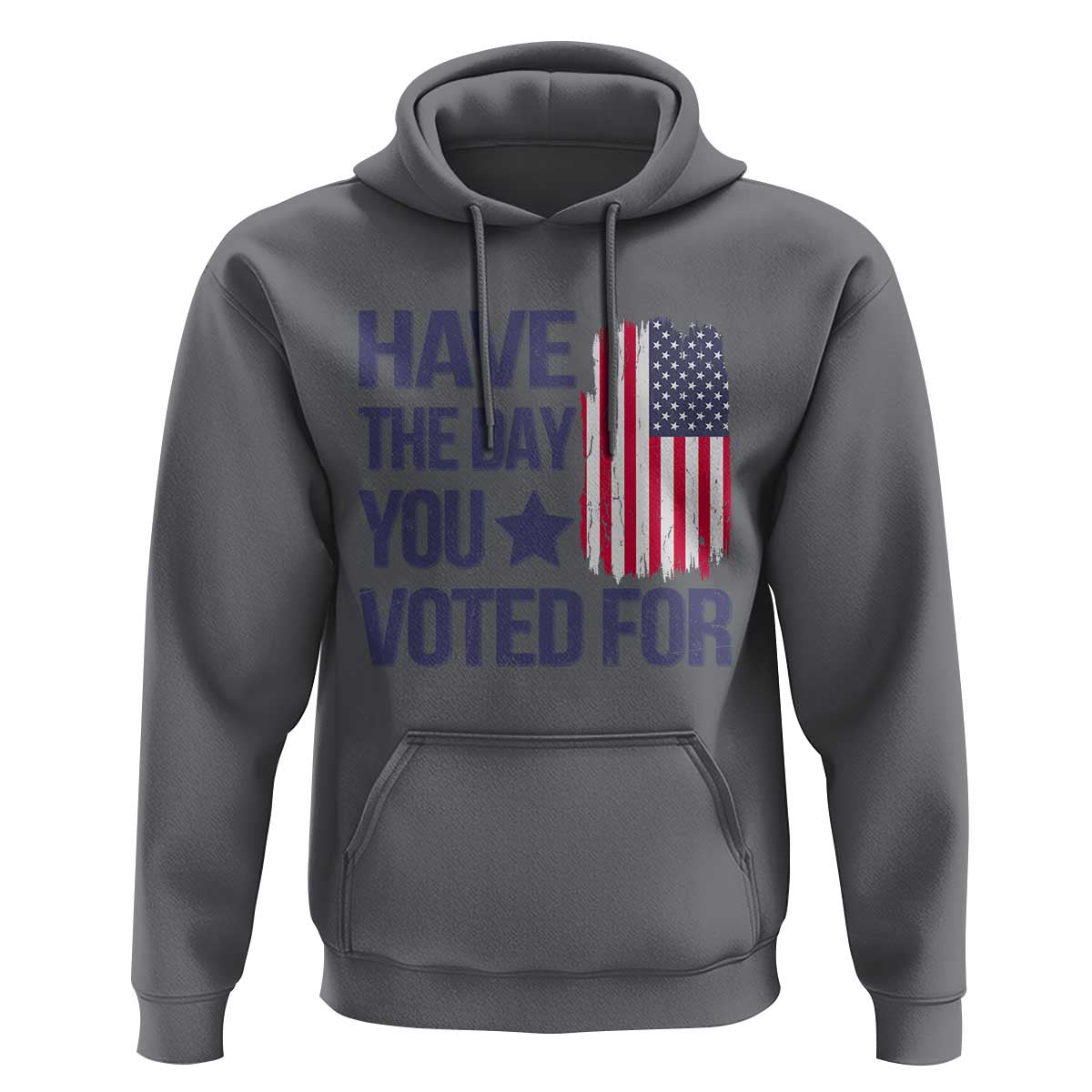 Have The Day You Voted For Hoodie America 2025