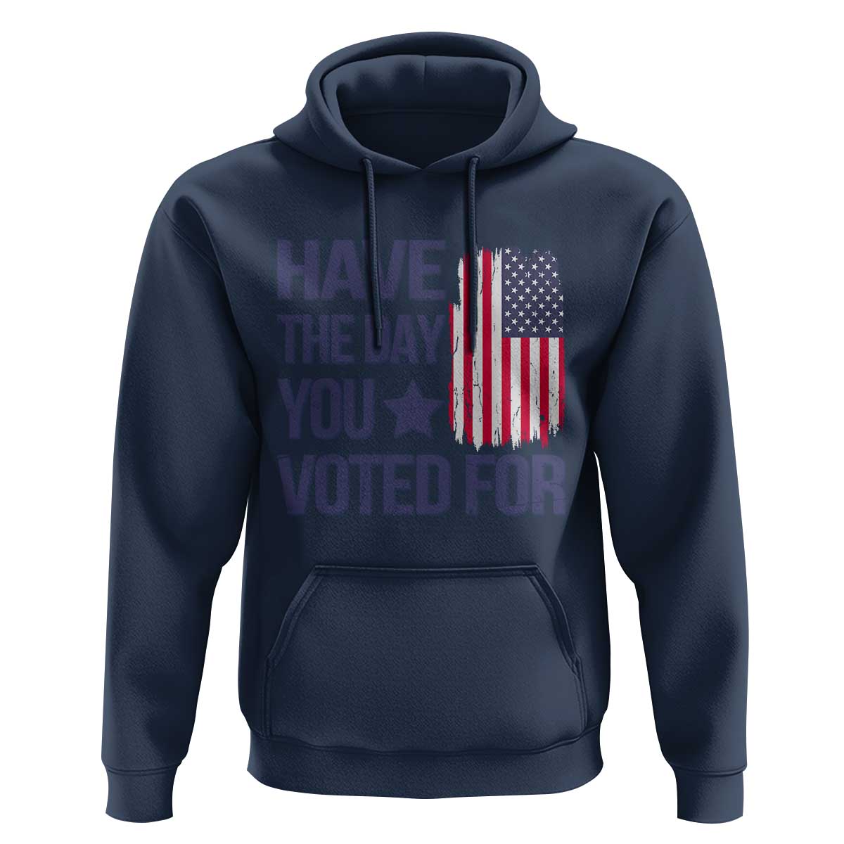 Have The Day You Voted For Hoodie America 2025