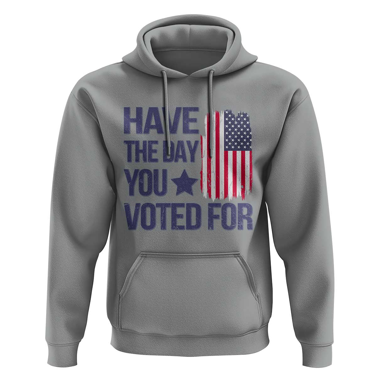 Have The Day You Voted For Hoodie America 2025