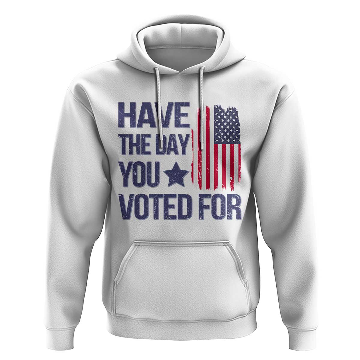 Have The Day You Voted For Hoodie America 2025