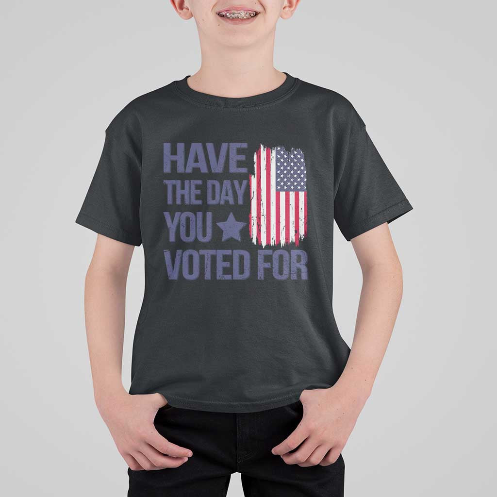 Have The Day You Voted For T Shirt For Kid America 2025