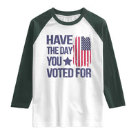 Have The Day You Voted For Raglan Shirt America 2025