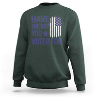 Have The Day You Voted For Sweatshirt America 2025