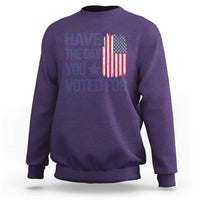Have The Day You Voted For Sweatshirt America 2025