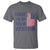 Have The Day You Voted For T Shirt America 2025