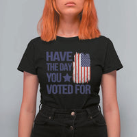 Have The Day You Voted For T Shirt For Women America 2025