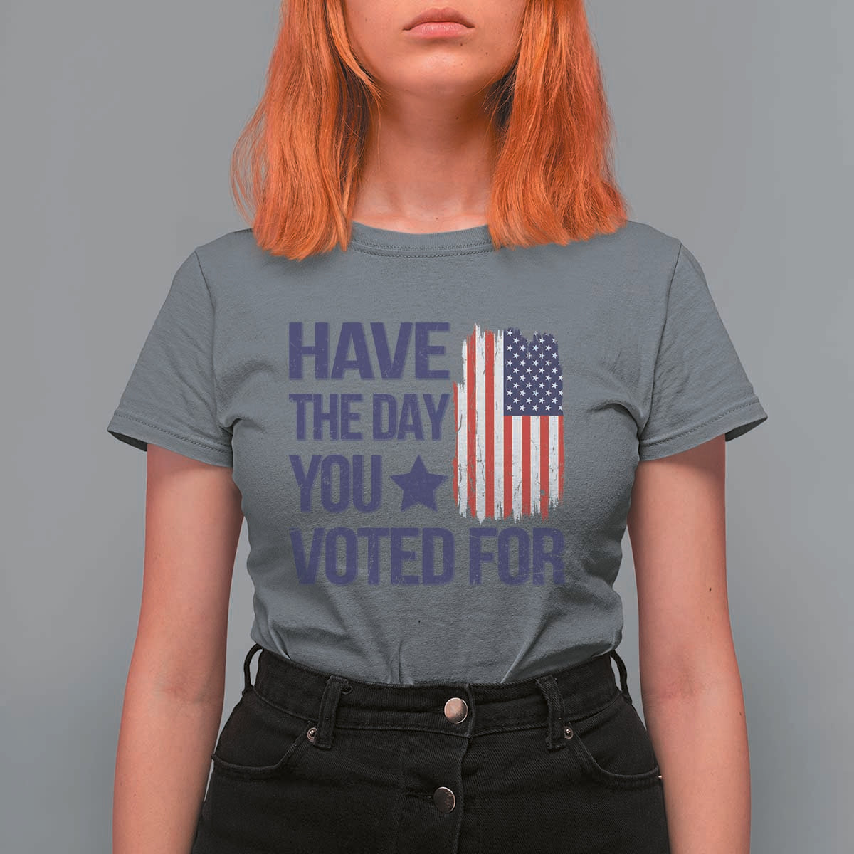 Have The Day You Voted For T Shirt For Women America 2025