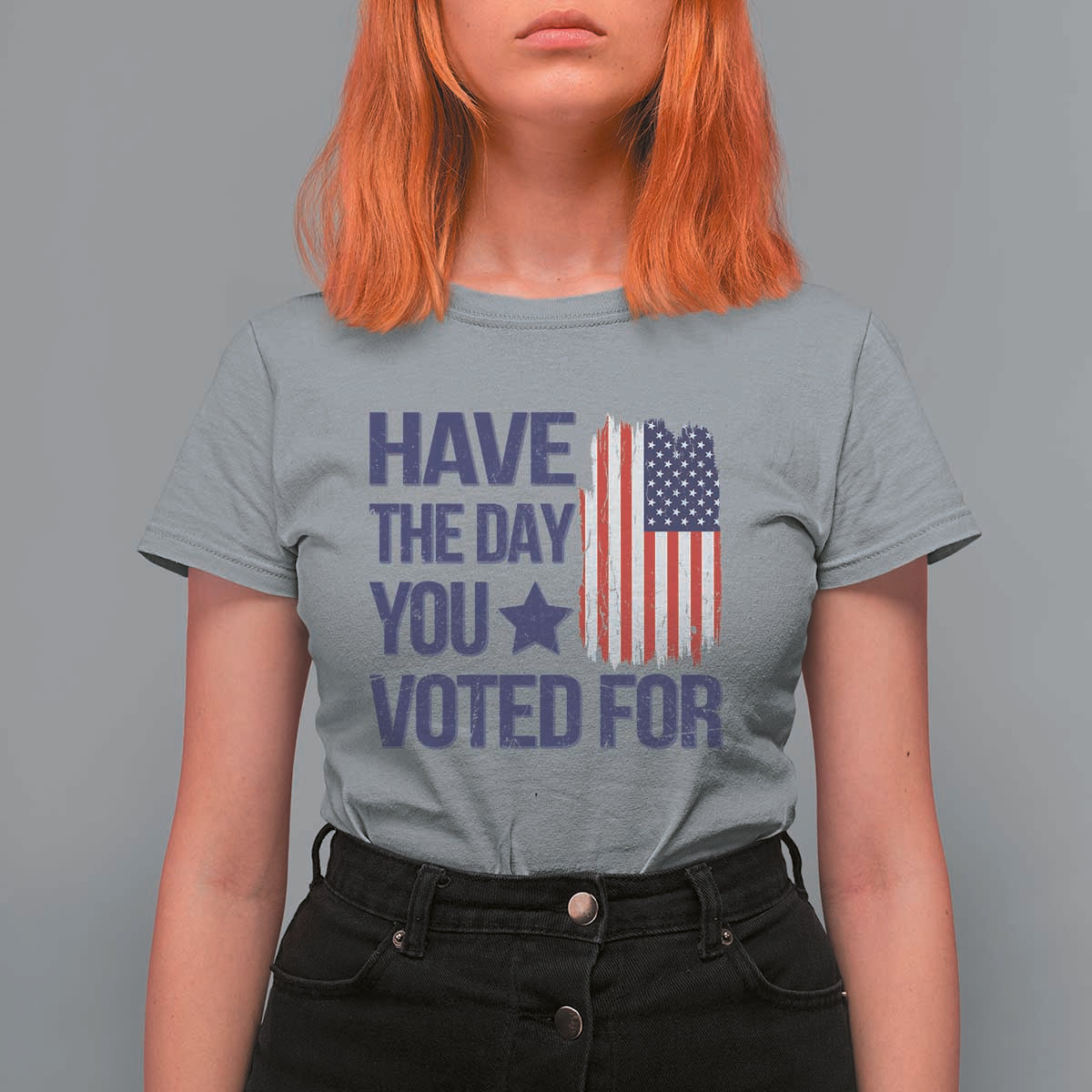 Have The Day You Voted For T Shirt For Women America 2025