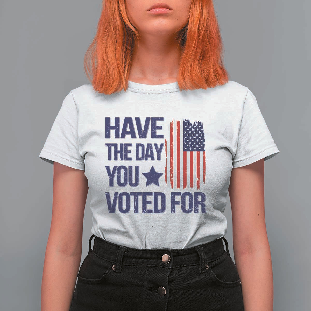Have The Day You Voted For T Shirt For Women America 2025
