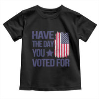 Have The Day You Voted For Toddler T Shirt America 2025