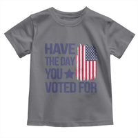 Have The Day You Voted For Toddler T Shirt America 2025
