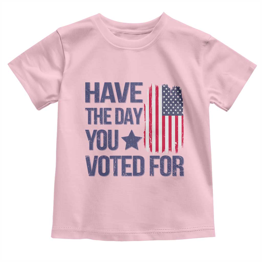 Have The Day You Voted For Toddler T Shirt America 2025