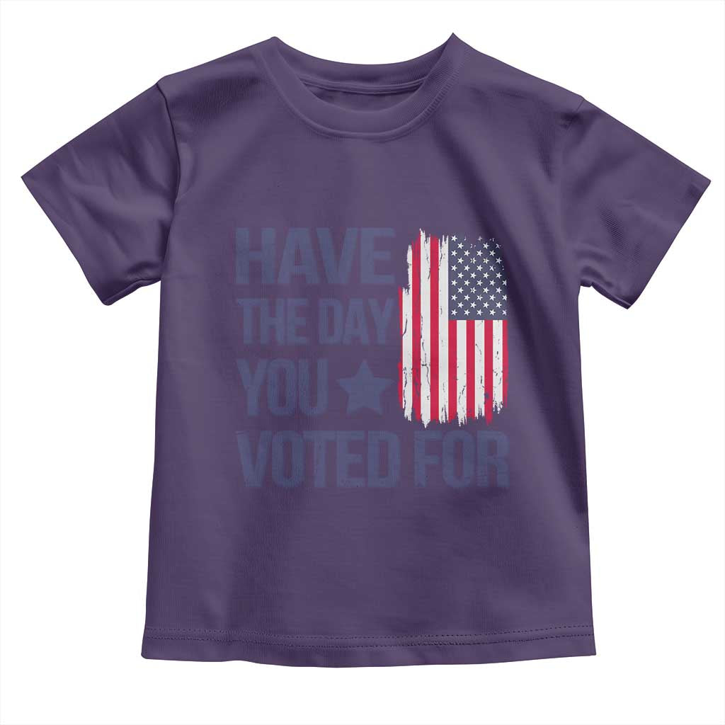 Have The Day You Voted For Toddler T Shirt America 2025