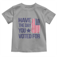 Have The Day You Voted For Toddler T Shirt America 2025