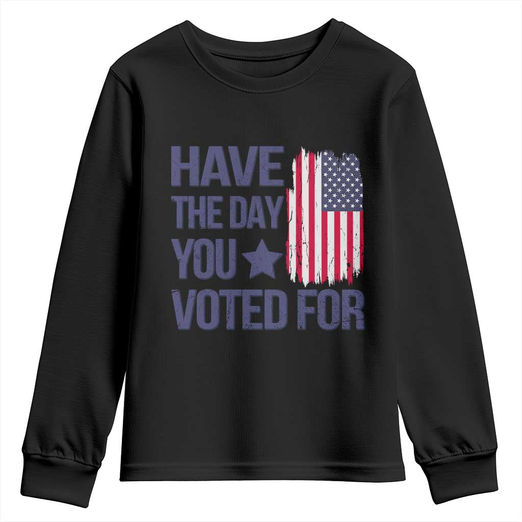 Have The Day You Voted For Youth Sweatshirt America 2025