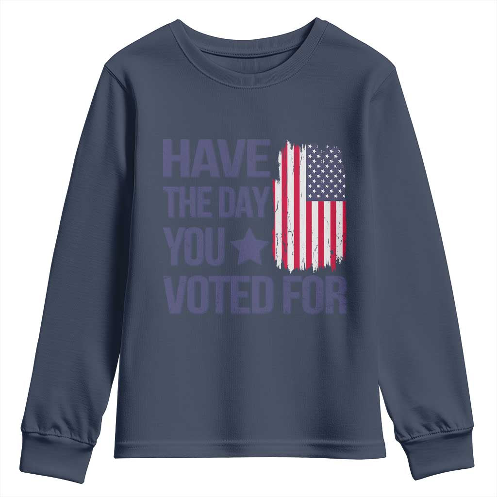 Have The Day You Voted For Youth Sweatshirt America 2025