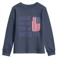 Have The Day You Voted For Youth Sweatshirt America 2025