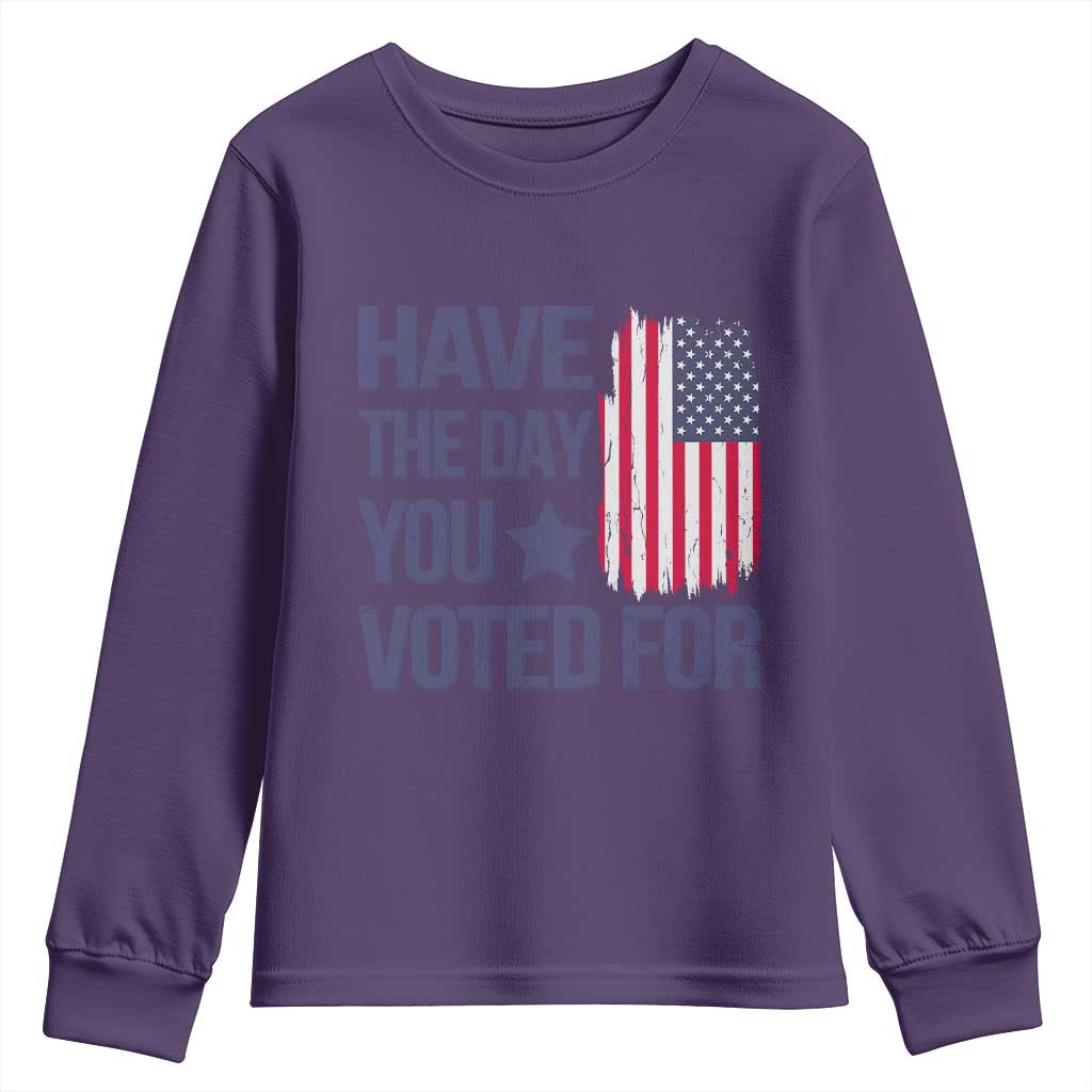 Have The Day You Voted For Youth Sweatshirt America 2025