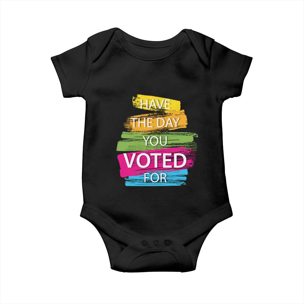 Have The Day You Voted For Baby Onesie