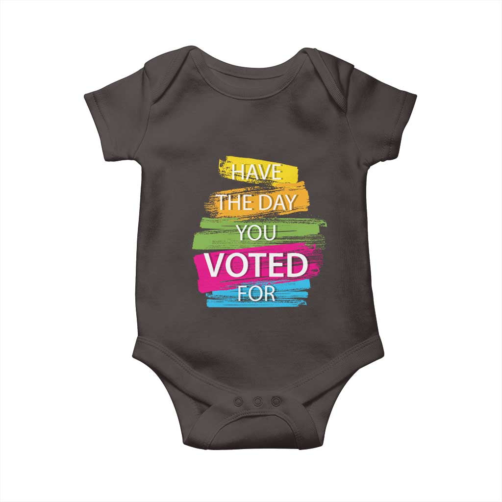Have The Day You Voted For Baby Onesie