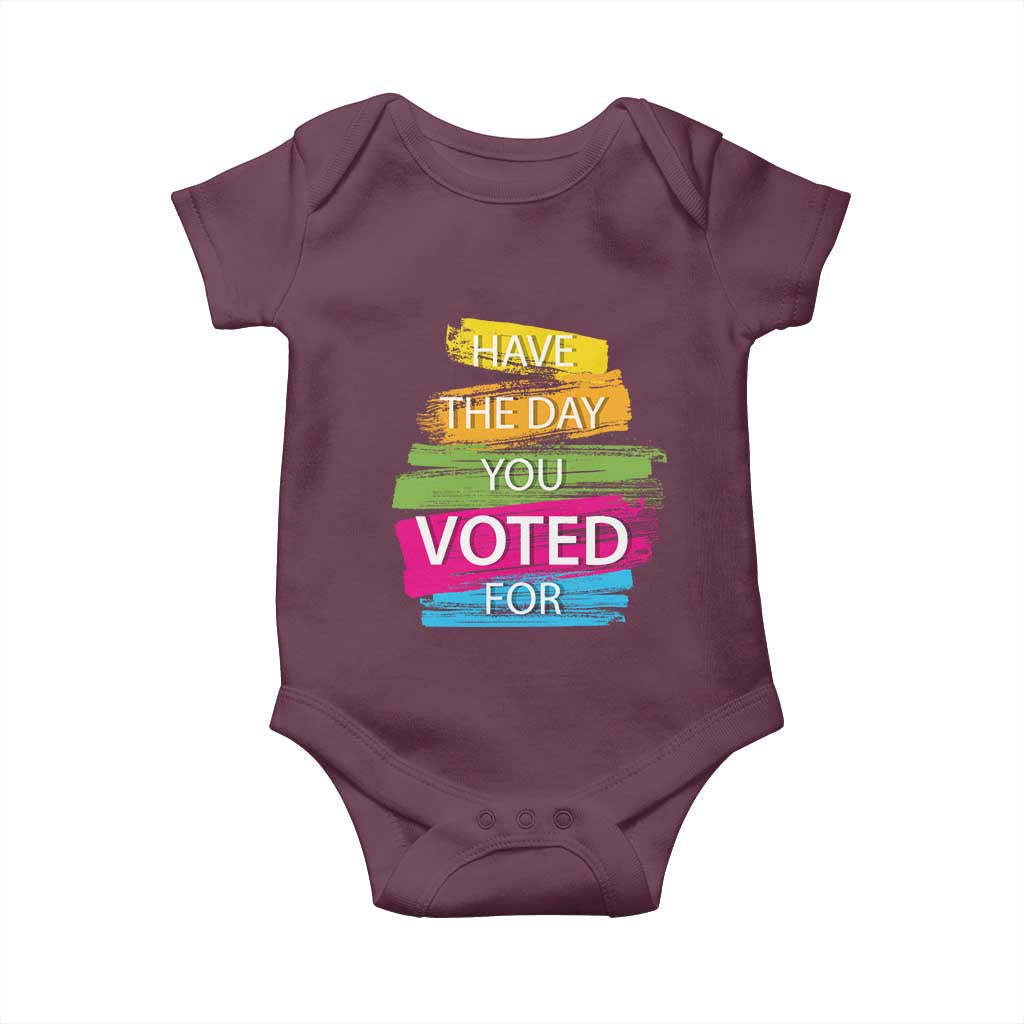 Have The Day You Voted For Baby Onesie