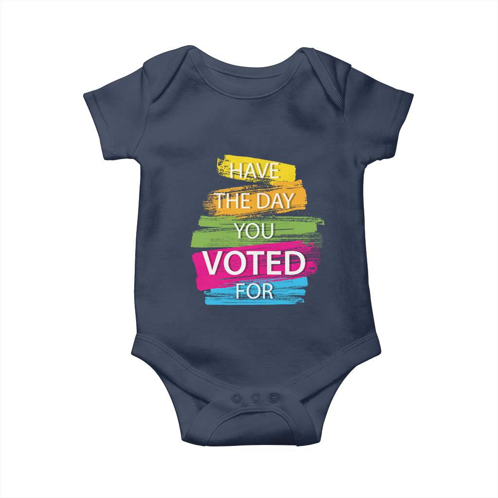 Have The Day You Voted For Baby Onesie
