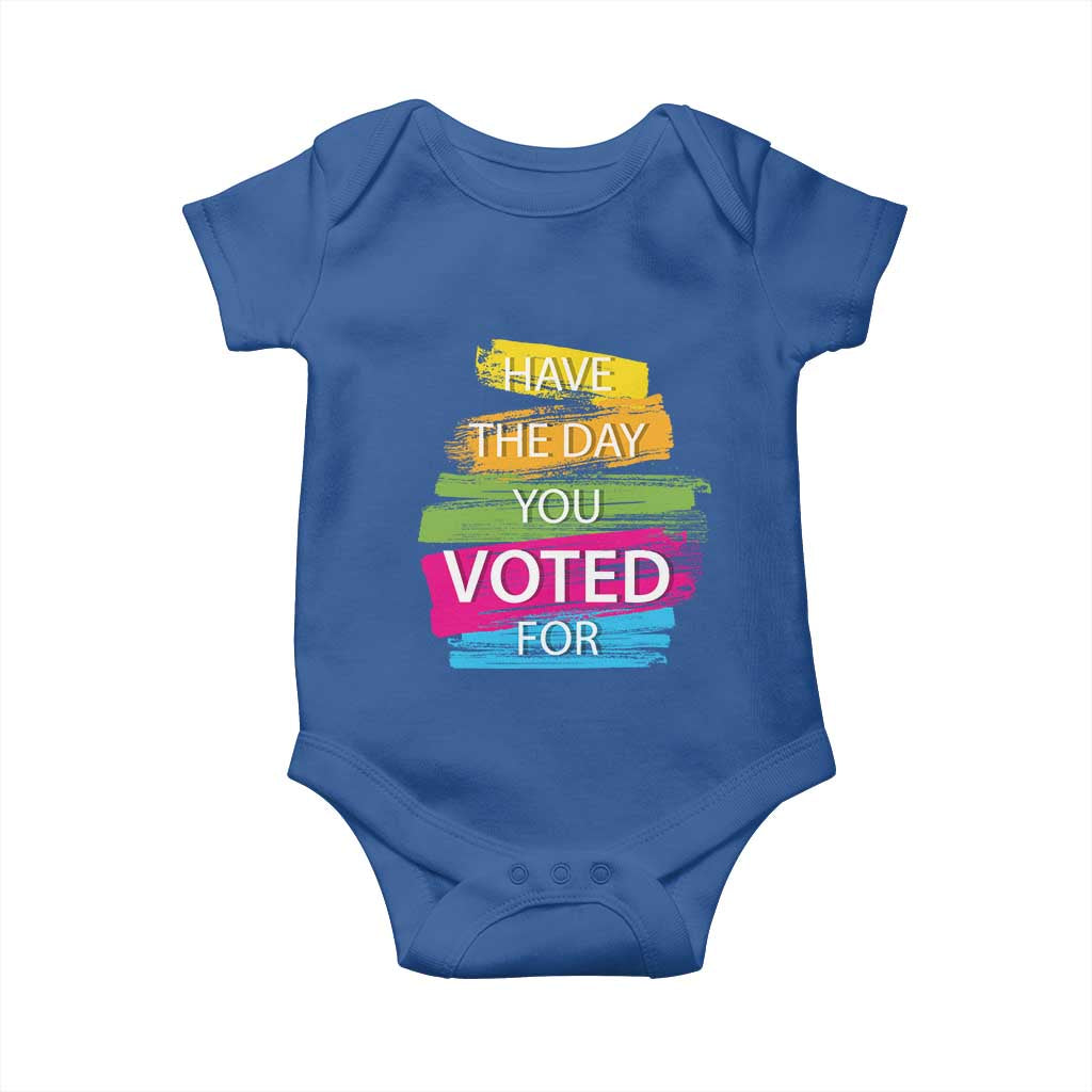 Have The Day You Voted For Baby Onesie