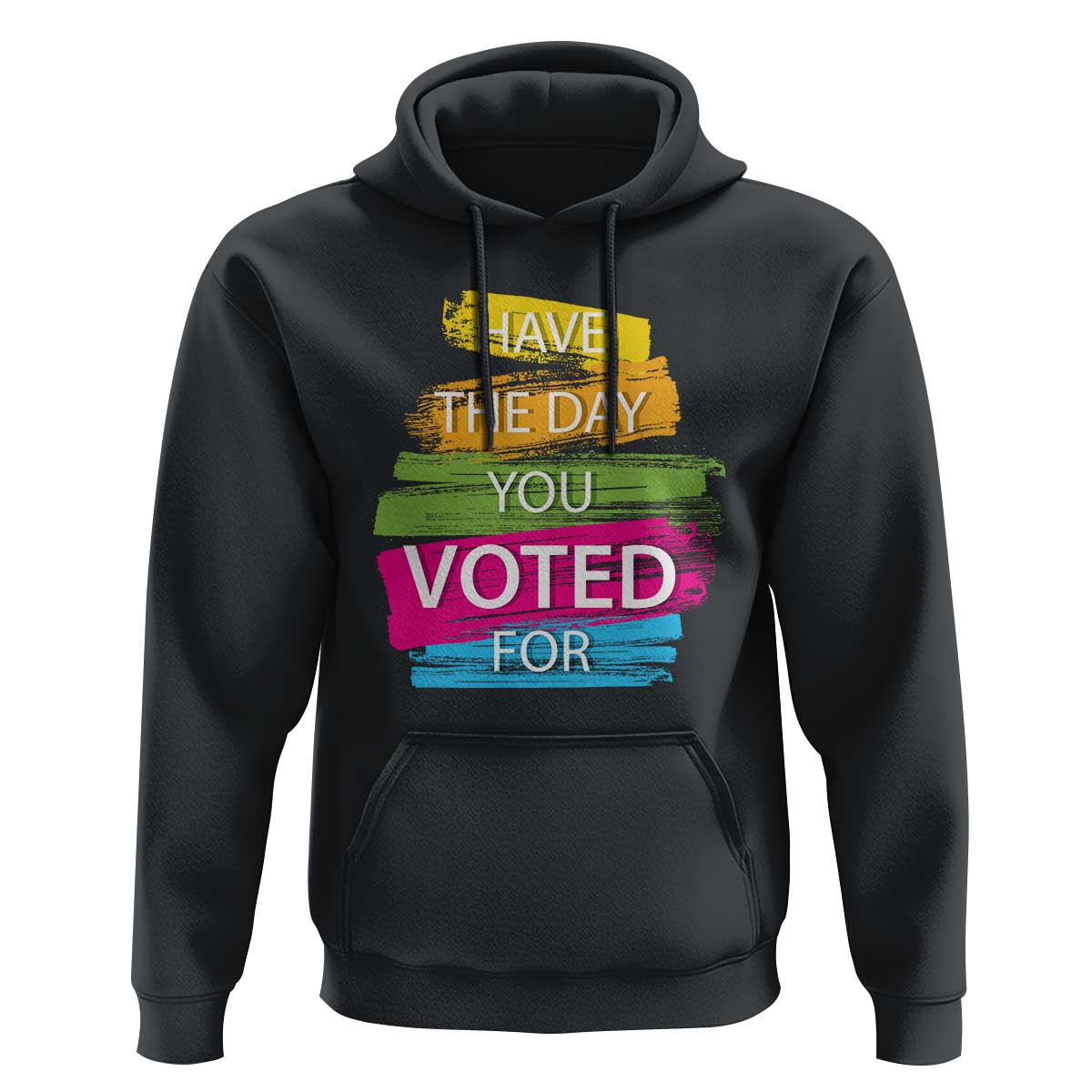 Have The Day You Voted For Hoodie
