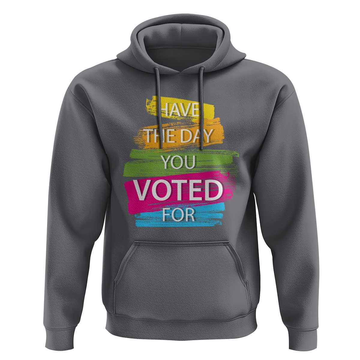 Have The Day You Voted For Hoodie