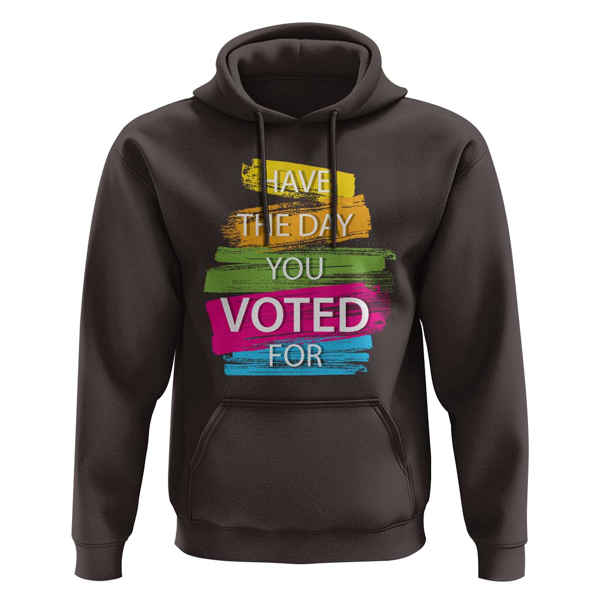 Have The Day You Voted For Hoodie