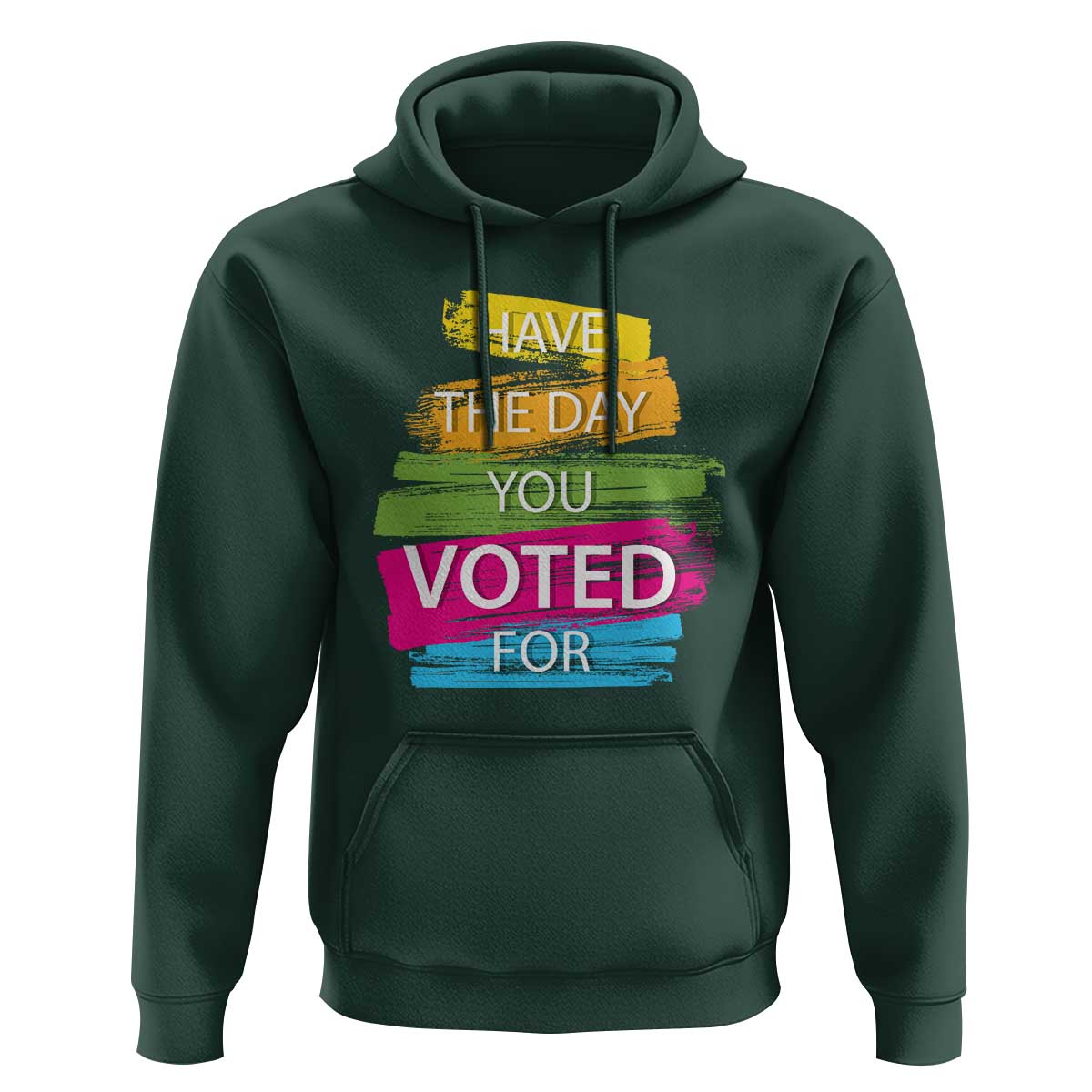 Have The Day You Voted For Hoodie