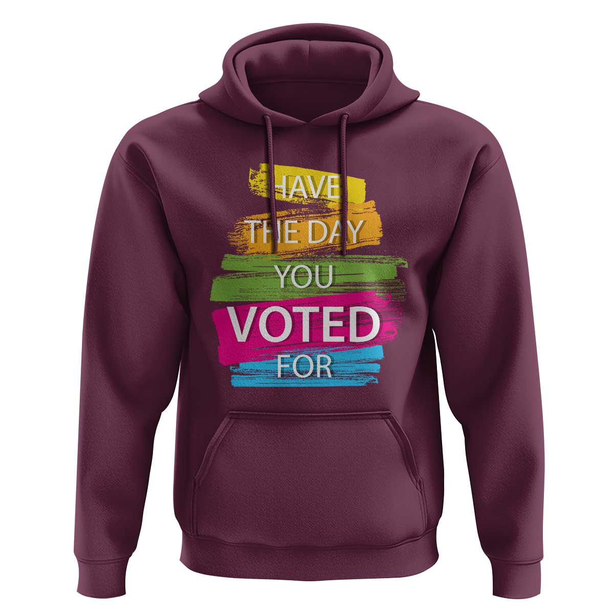 Have The Day You Voted For Hoodie