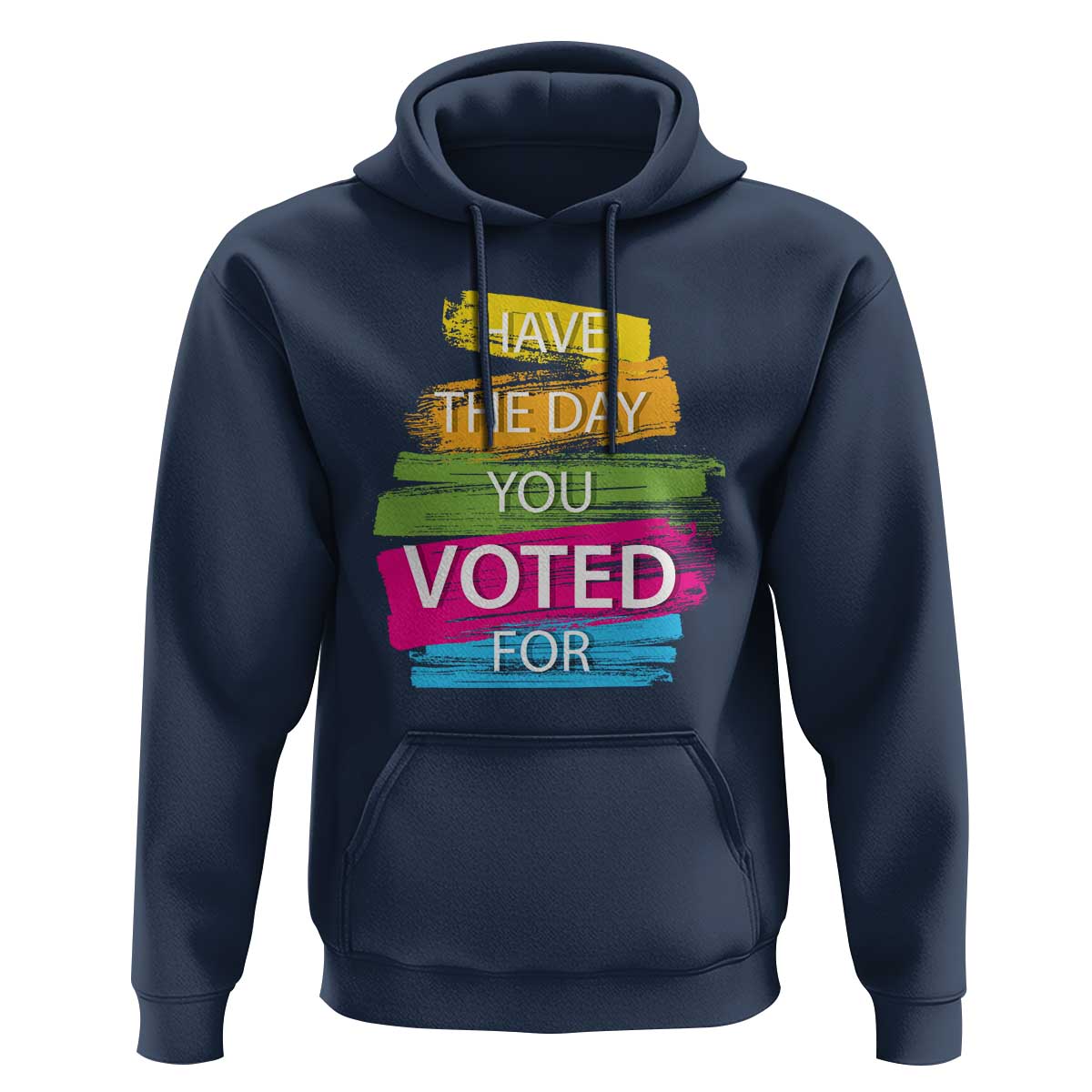 Have The Day You Voted For Hoodie
