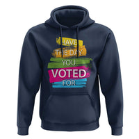 Have The Day You Voted For Hoodie