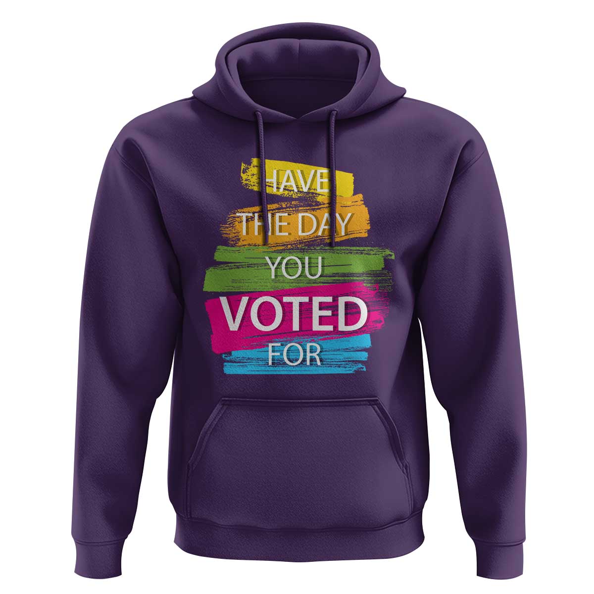 Have The Day You Voted For Hoodie