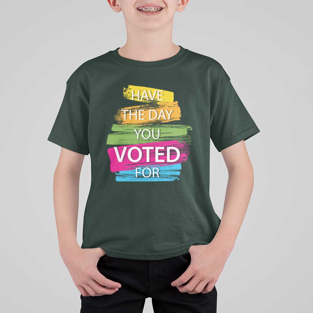 Have The Day You Voted For T Shirt For Kid