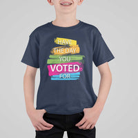 Have The Day You Voted For T Shirt For Kid