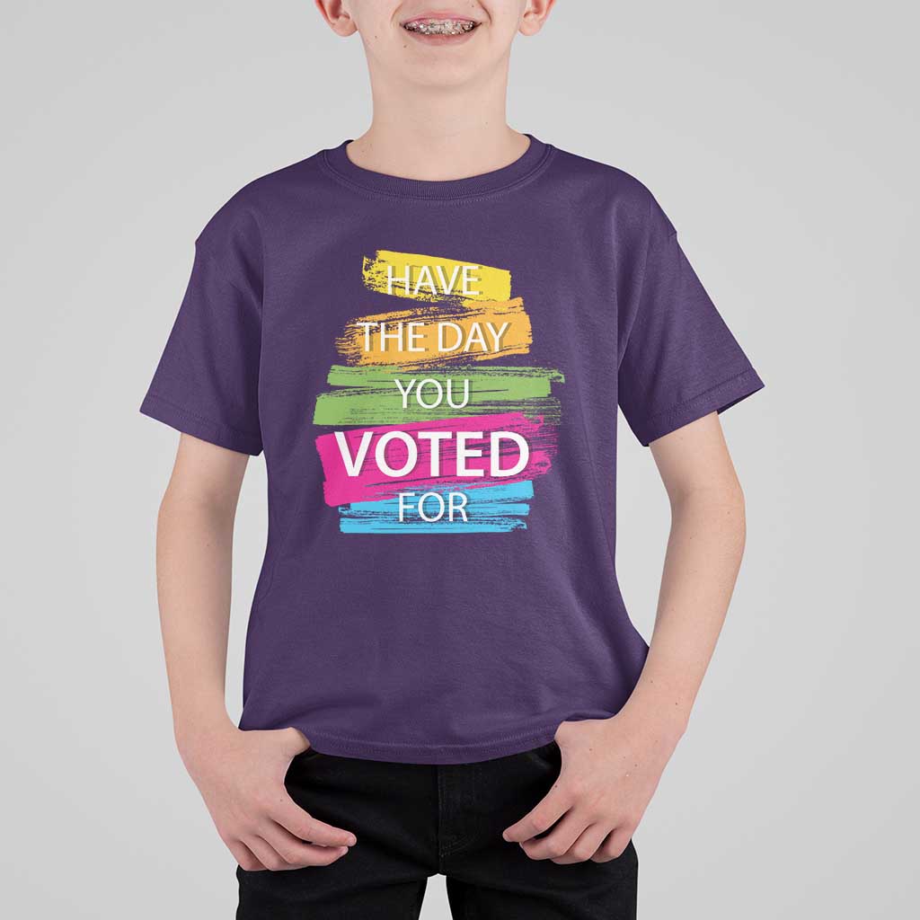 Have The Day You Voted For T Shirt For Kid