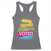 Have The Day You Voted For Racerback Tank Top