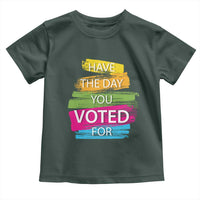 Have The Day You Voted For Toddler T Shirt
