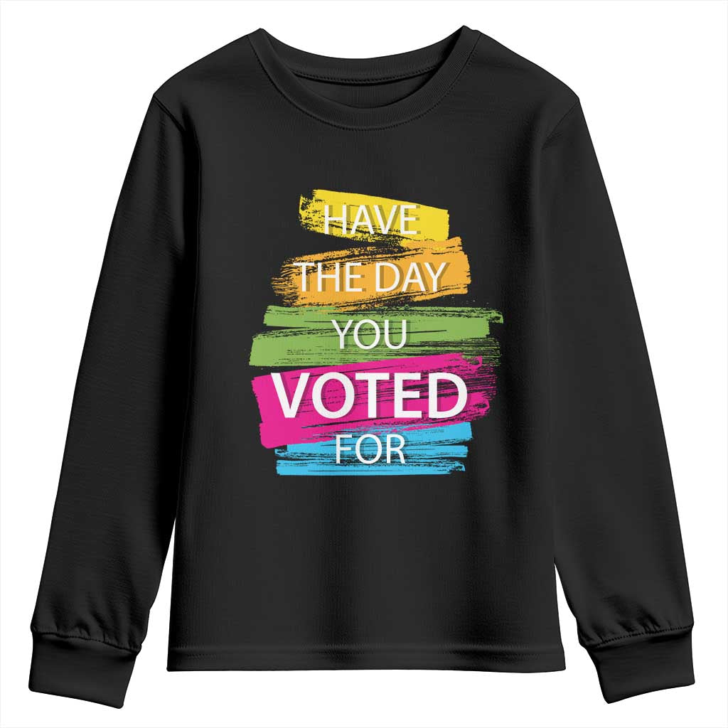 Have The Day You Voted For Youth Sweatshirt