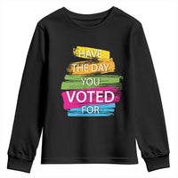 Have The Day You Voted For Youth Sweatshirt
