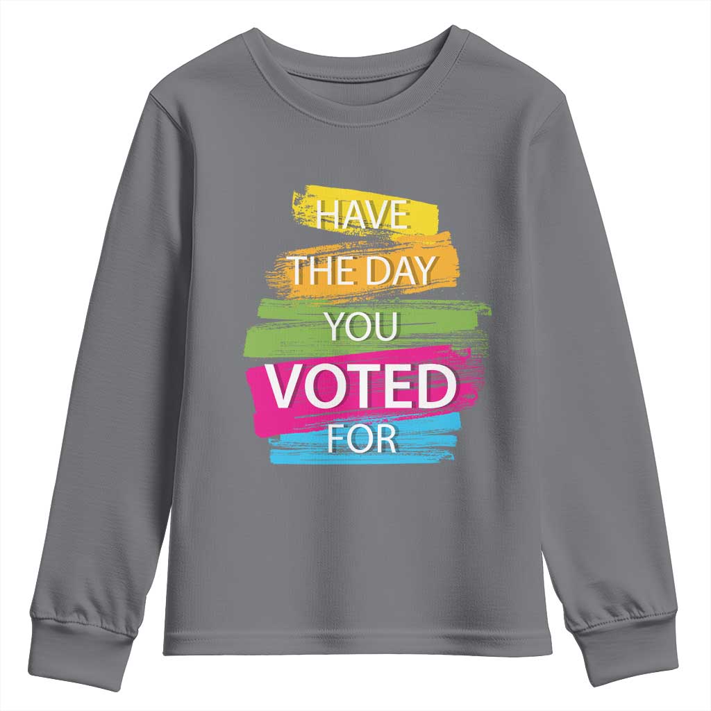 Have The Day You Voted For Youth Sweatshirt