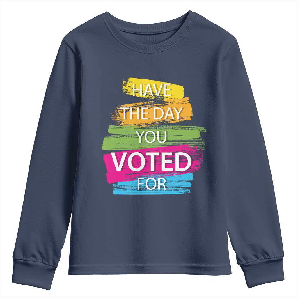 Have The Day You Voted For Youth Sweatshirt