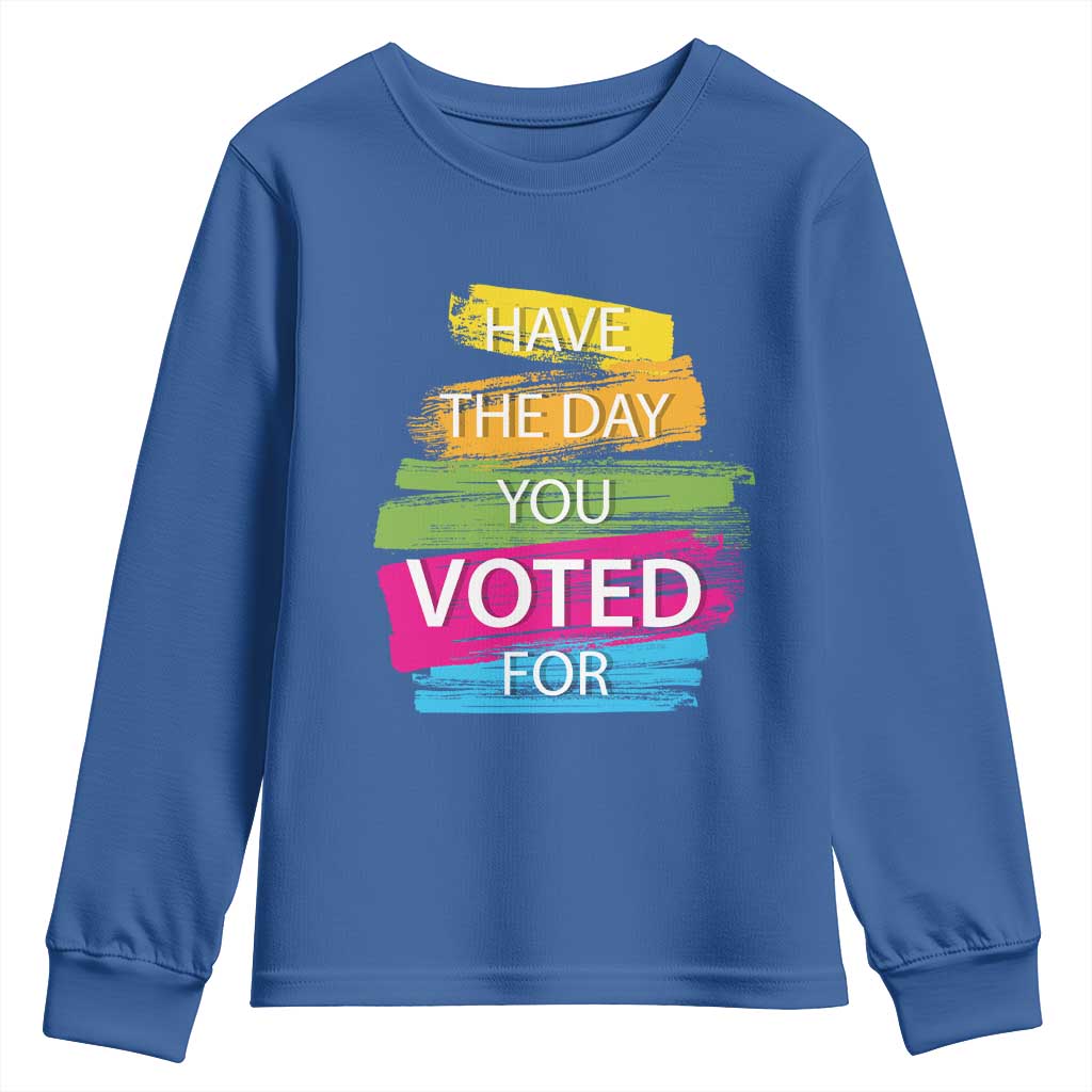 Have The Day You Voted For Youth Sweatshirt