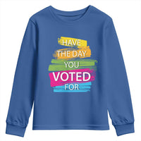 Have The Day You Voted For Youth Sweatshirt