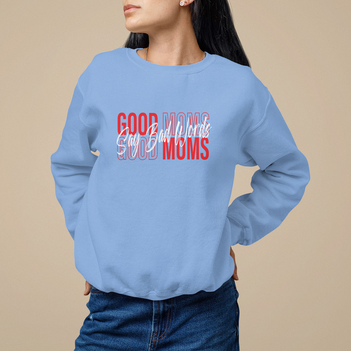 Mother's Day Sweatshirt Good Moms Say Bad Words - Wonder Print Shop