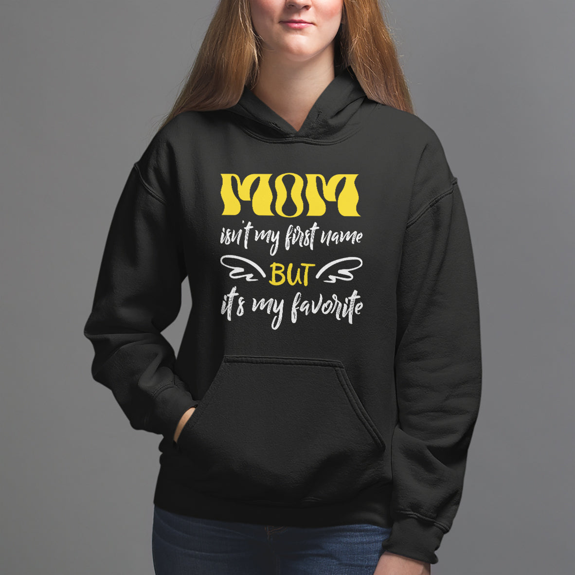 Mother's Day Hoodie MOM Isn't My First Name But It's My Favorite - Wonder Print Shop