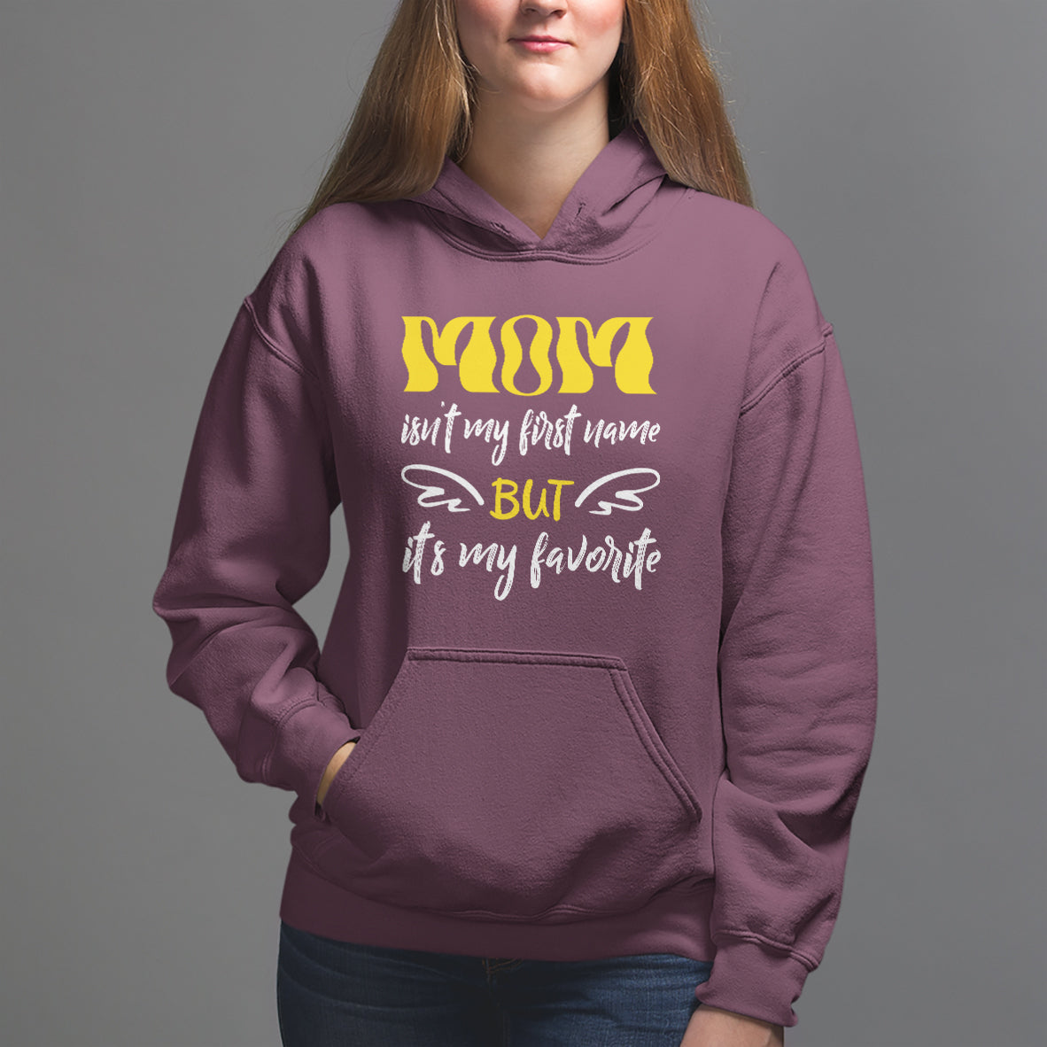 Mother's Day Hoodie MOM Isn't My First Name But It's My Favorite - Wonder Print Shop